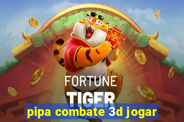 pipa combate 3d jogar